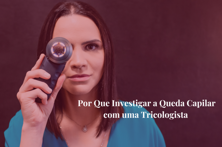 Por Que Investigar a Queda Capilar com uma Tricologista